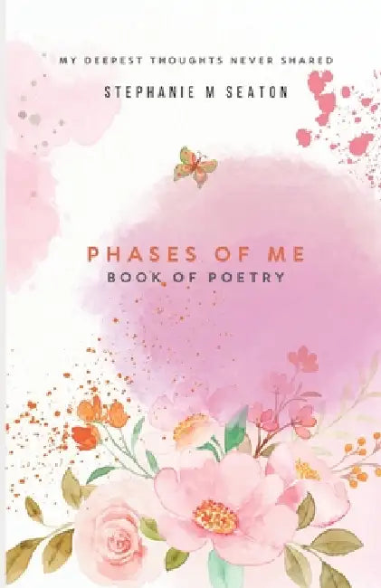 Phases of Me: Book of Poetry by Stephanie M. Seaton