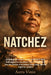 Natchez: Unveiling the Hidden Truths of Slavery, Race, and Legacy in a Southern Town, A Deep Dive into the Stories of Activists, Historians, and the F by Astra Vireo