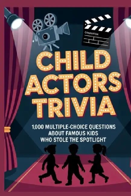 Child Actors Trivia: 1,000 Multiple-Choice Questions About Famous Kids Who Stole the Spotlight by Horsecreek Digital