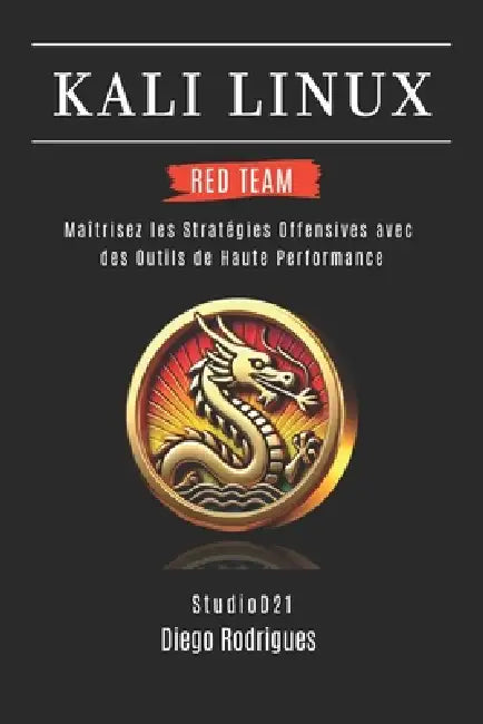 Kali Linux Red Team 2025: Maîtrisez les Stratégies Offensives avec des Outils de Haute Performance by Studiod21 Smart Tech Content, Diego Rodrigues