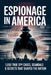 Espionage in America: 1,000 True Spy Cases, Scandals & Secrets That Shaped the Nation by Horsecreek Digital