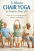 5-Minute Chair Yoga for Seniors Over 60: Simple Daily Exercises for Strength, Balance, and Flexibility by Amara Qi