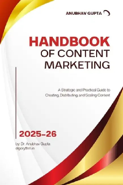 Handbook of Content Marketing: A Strategic and Practical Guide to Creating, Distributing, and Scaling Content by Anubhav Gupta