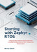 Starting with Zephyr RTOS: A Step-by-Step, Hands-On Guide to Real-Time Embedded Development with GPIO, Threads, and Simple Projects by Norms Albert