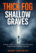 Thick Fog, Shallow Graves: 12 True Crime Stories of Murder & Mystery from Britain's Darkest Corners by James Graywick
