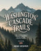 Washington Cascade Trails: Your Ultimate Guide to Outdoor Adventures in the Cascades for Every Season by Remi Vesper