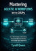 Mastering Agentic AI Workflows with DSPy: Zero-Shot Modules, RAG Pipelines, Declarative Behavior Modeling, and Scalable Agent Engineering by Tyrell Owen