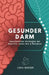 Gesunder Darm: Ganzheitliche Strategien Bei Gastritis, Leaky Gut & Reizdarm by Lena Berger