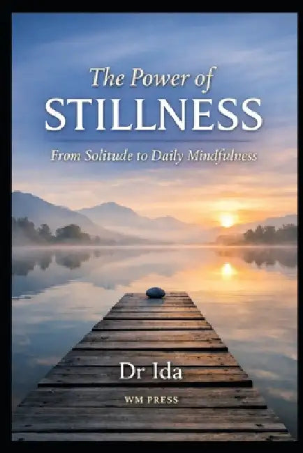 The Power of Stillness: From Solitude to Daily Mindfulness by Ida