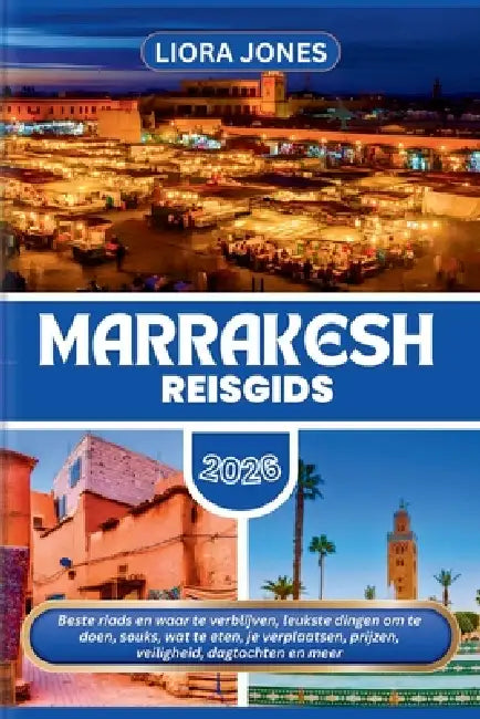 Marrakesh Reisgids 2026: Beste riads en waar te verblijven, leukste dingen om te doen, souks, wat te eten, je verplaatsen, prijzen, veiligheid, dagtoc by Liora Jones
