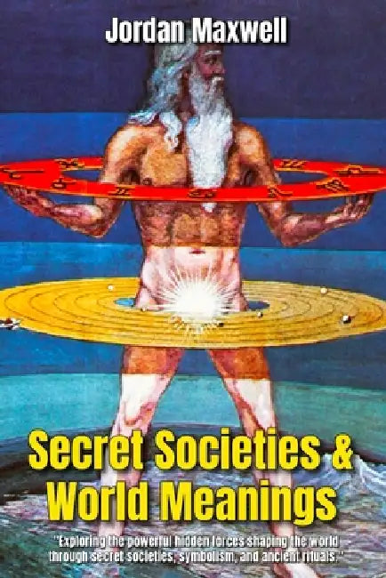Secret Societies & World Meanings: Secret Life of Symbols by Jordan Maxwell, Connor Reeves, Colin Rivas