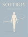 Softboy Body Blueprint: Transform Your Physique, Posture, and Style for a Lean, Flowing, Confident Softboy Look That Turns Heads Naturally by Lucy Foles