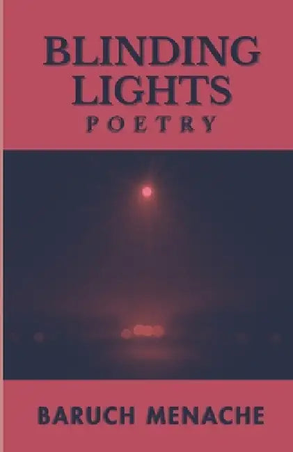 Blinding Lights: Poetry by Baruch Menache by Baruch Menache