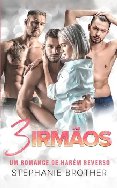 3 Irmãos: Um Romance de Harém Reverso by Stephanie Brother