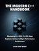 The Modern C++ Handbook: Mastering C++20 & C++23: From Beginner Syntax to High-Performance Architecture by Logan Trent Wilder