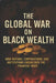The Global War on Black Wealth: How Nations, Corporations, and Institutions Engineered the Financial Wars by Laurence Walker