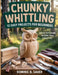Chunky Whittling: 12 Easy Projects for Beginners: Step-by-Step Carving Patterns, Tools & Safety Tips by Dominic B. Sauer