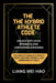 The Hybrid Athlete Code: Unlock Explosive Strength and Unstoppable Stamina: The Complete Training System to Forge a Resilient, Powerful, and Unbreakab by Liang Wei Hao
