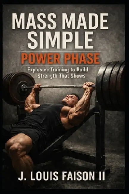 Mass Made Simple: POWER PHASE: Explosive Training to Build Strength That Shows by II Faison J. Louis