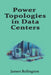Power Topologies in Data Centers: N, N+1, 2N and Busway Distribution Design by James Relington