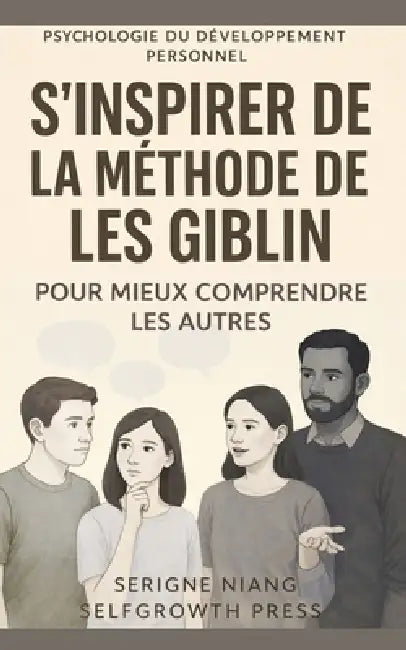 S'inspirer de la méthode de Les Giblin pour mieux comprendre les autres by Selfgrowth Press, Serigne Niang