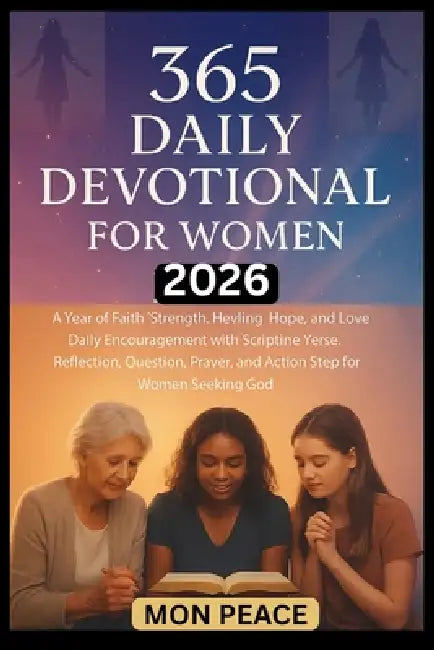 365 Daily Devotional for Women 2026: A Year of Faith, Strength, Healing, Hope, and Love: Daily Encouragement with Scripture Verse, Reflection, Questio by Mon Peace