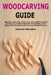 Woodcarving Guide: Shaping, Detailing, Texturing, And Refining Wood Carvings To Achieve Smooth Transitions, Clean Edges, And Professional-Looking Fini by Charlie Mandler