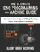 The Ultimate CNC Programming and Machine Guide: Complete Coverage of Milling, Turning, EDM, and Hybrid Processes by Albert Brian Desmond