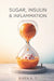 Sugar, Insulin & Inflammation by Siven K. T.