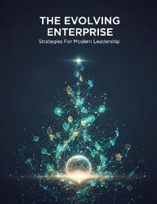 The Evolving Enterprise: Strategies For Modern Leadership by David Akers