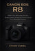 Canon EOS R8: Master Your Mirrorless Camera: Buttons, Modes, Settings, and Shooting Tips for Every Photography Scenario by Ethan Curiel