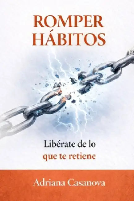 Romper hábitos: Libérate de lo que te retiene by Adriana Casanova