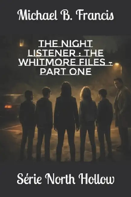 The Night Listener: The Whitmore Files - Part One: Mind of Darkness by Michael B. Francis