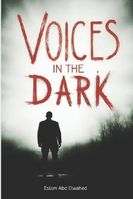 Voices in the Dark: 100 True Stories of Real Encounters with the Supernatural by Eslam Abd Elwahed