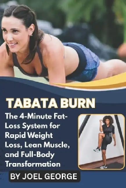 Tabata Burn: The 4-Minute Fat-Loss System for Rapid Weight Loss, Lean Muscle, and Full-Body Transformation by Joel George