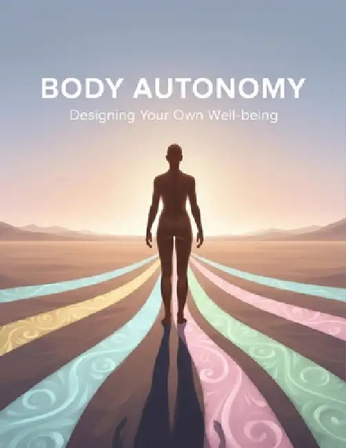 Body Autonomy: Designing Your Own Well-Being by Anne George