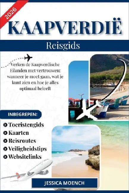 Kaapverdië Reisgids 2026: Verken de Kaapverdische Eilanden met vertrouwen: wanneer je moet gaan, wat je kunt zien en hoe je alles optimaal beleeft by Jessica Moench