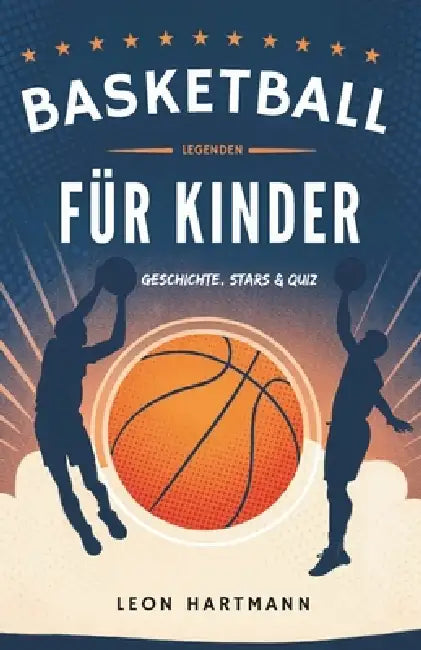 Basketball-Legenden Für Kinder: Geschichte, Stars & Quiz by Leon Hartmann