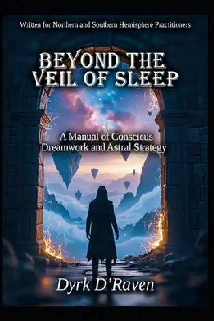 Beyond the Veil of Sleep: A Manual of Conscious Dreamwork and Astral Strategy by Raymond Hurn, Dyrk D'Raven