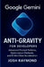 Google Gemini Anti-Gravity for Developers: Advanced Prompt Patterns, Optimization Methods, and AI Workflow Acceleration by Josh Raymond