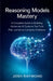 Reasoning Models Mastery: A Complete Guide to Building Advanced AI Systems That Think, Plan, and Solve Complex Problems by Josh Raymond