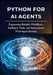 Python for AI Agents: Engineering Reliable Workflows, Intelligent Tools, and Autonomous Multi-Agent Systems by Max Reedwell