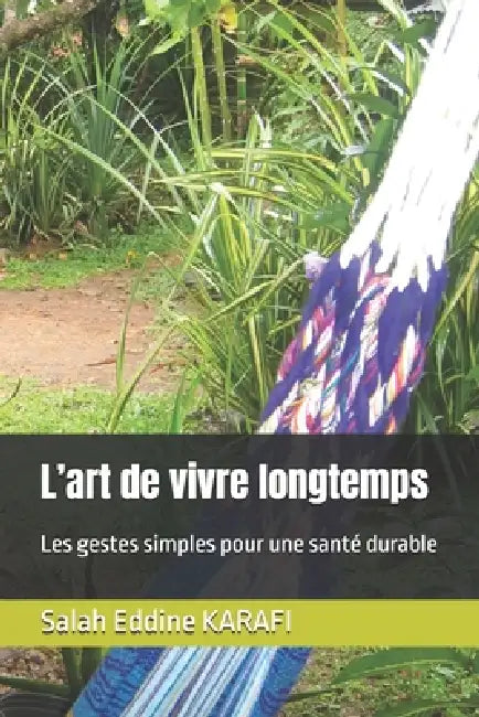 L'art de vivre longtemps: Les gestes simples pour une santé durable by Salah Eddine Karafi