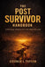 The Post-Survivor Handbook: A Practical Almanac for Life After Survival by George Taylor