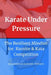 Karate Under Pressure: The Resilient Mindset for Kumite and Kata Competition by Amadeus M. Kubicek