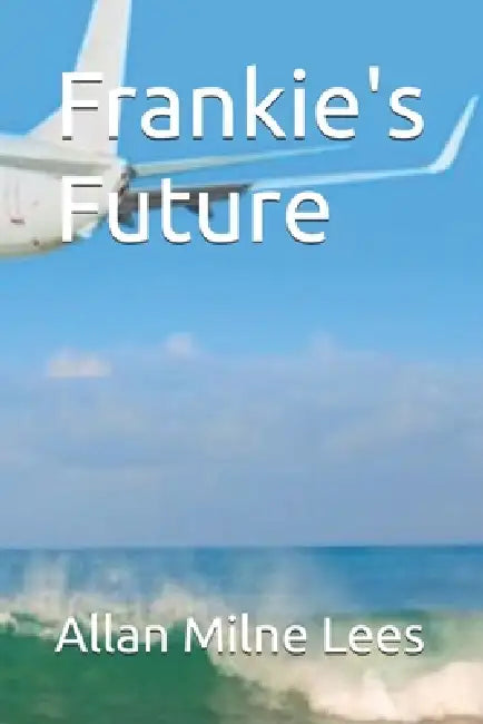 Frankie's Future by Allan Milne Lees