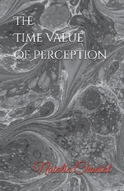 The Time Value of Perception by Natalia Chantal Fields