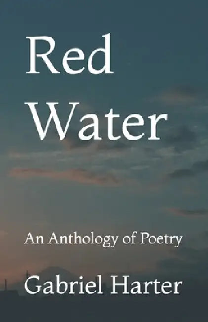 Red Water: An Anthology of Poetry by Gabriel Harter