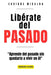 Libérate del pasado: "Aprende del Pasado sin Quedarte a Vivir en Él" by Enrique Miralda