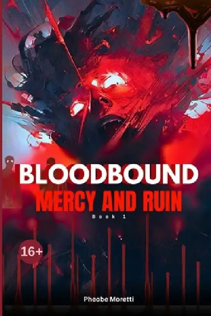 Bloodbound: MERCY & RUIN: A Dark Fantasy Epic of Parasitic Magic, Forbidden Power, and the Price of Revolution by Phoebe Moretti